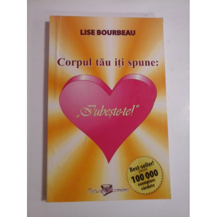 CORPUL TAU ITI SPUNE: IUBESTE-TE  - LISE BOURBEAU